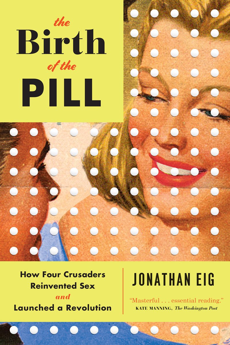 the birth of the pill by jonathan eig